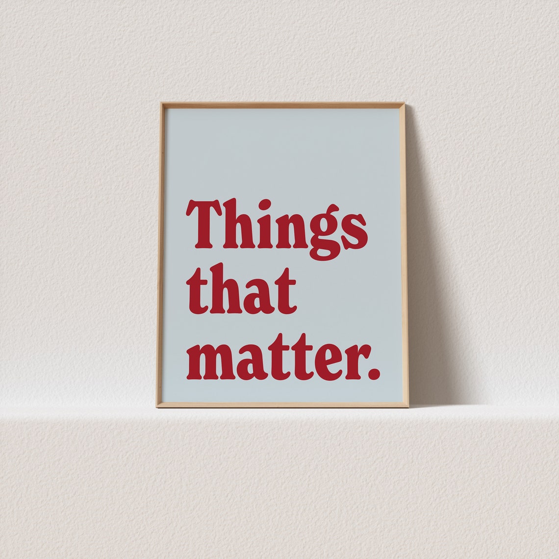 Things That Matter Red Serif Typography Blue Quote Art Poster