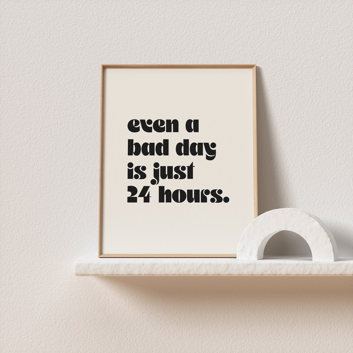 Even A Bad Day Is Just 24 Hours Quote Art Print - Image 3