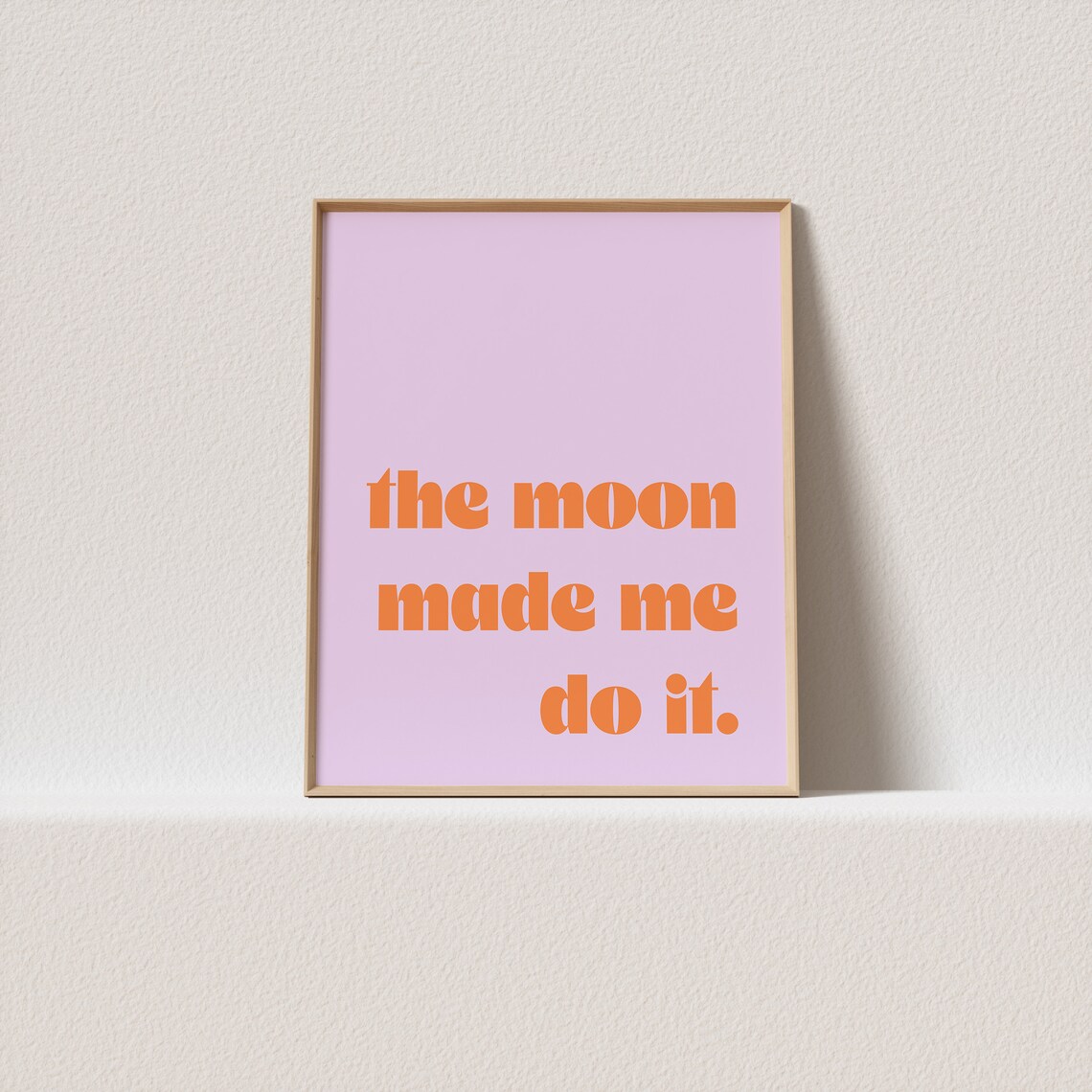 The Moon Made Me Do It Typography Poster
