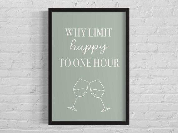 Why Limit Happy to One Hour Funny Wine Lovers Sage Quote Poster