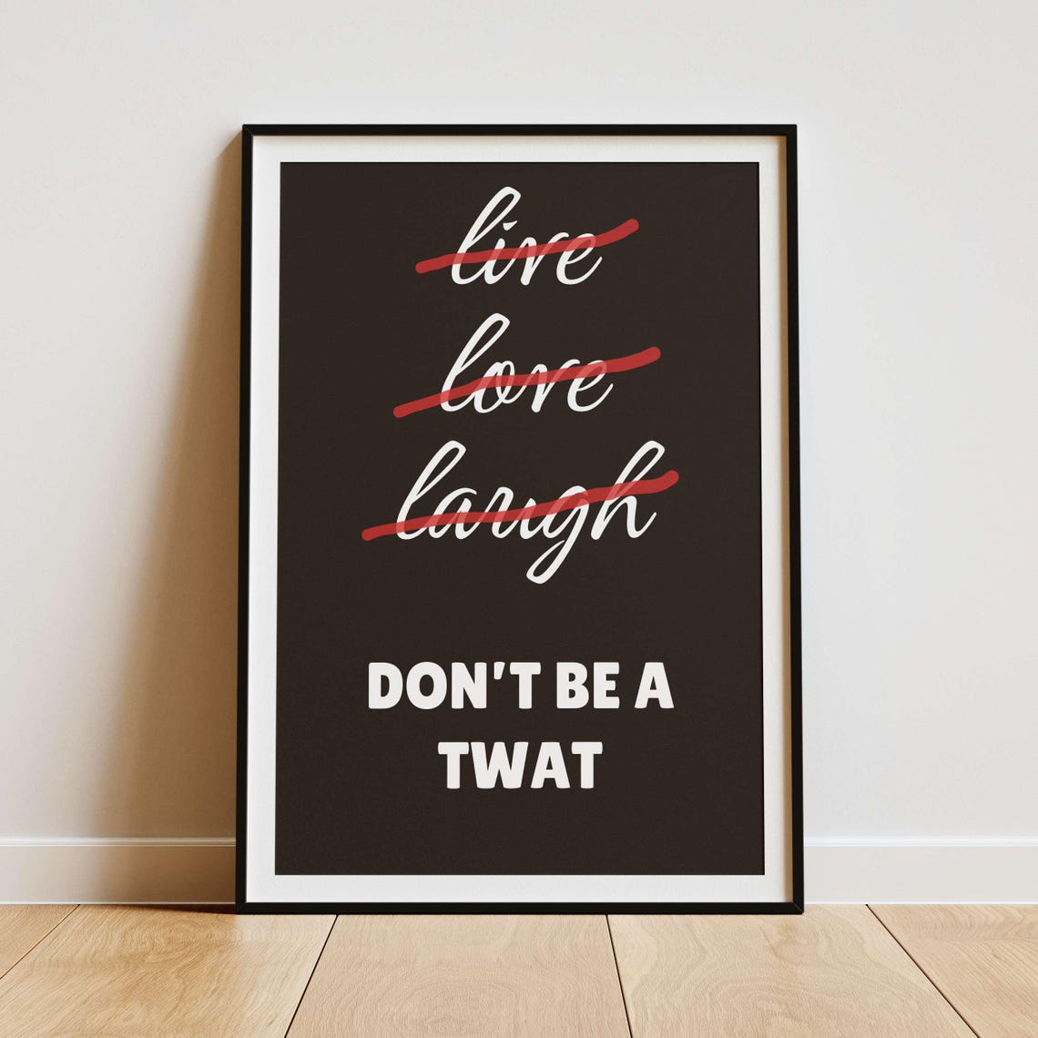Live Love Laugh Crossed Out Dont Be a Twat Sassy Home Poster - Image 5