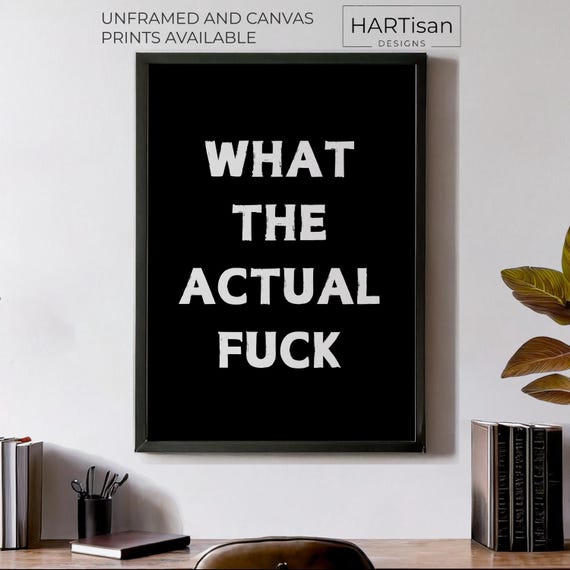 What The Actual Fuck Unframed Or Print Humorous Posters Home Decor Wall Art Gift Idea Funny Prints