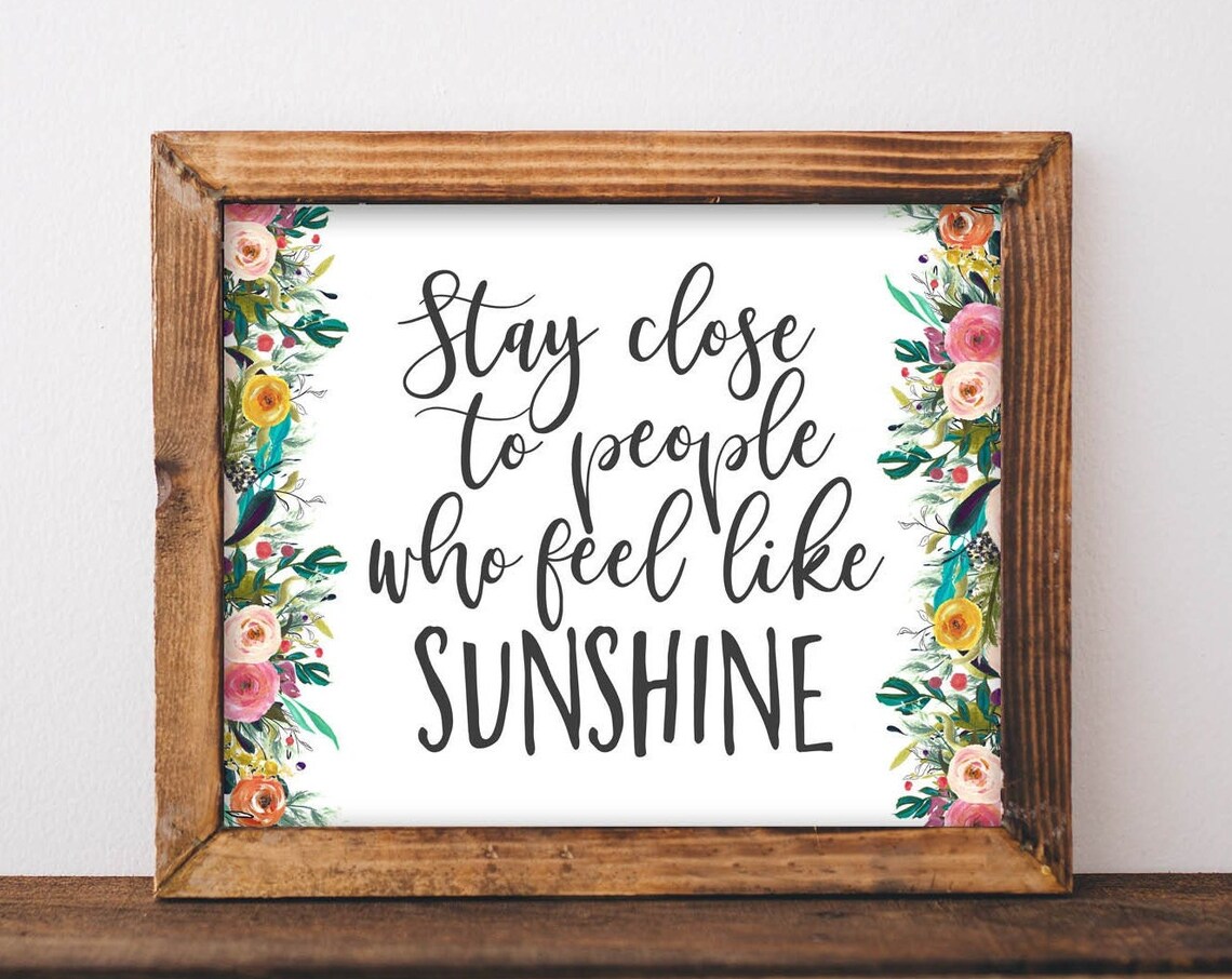 Stay Close To People Who Feel Like Sunshine Floral Quote Poster
