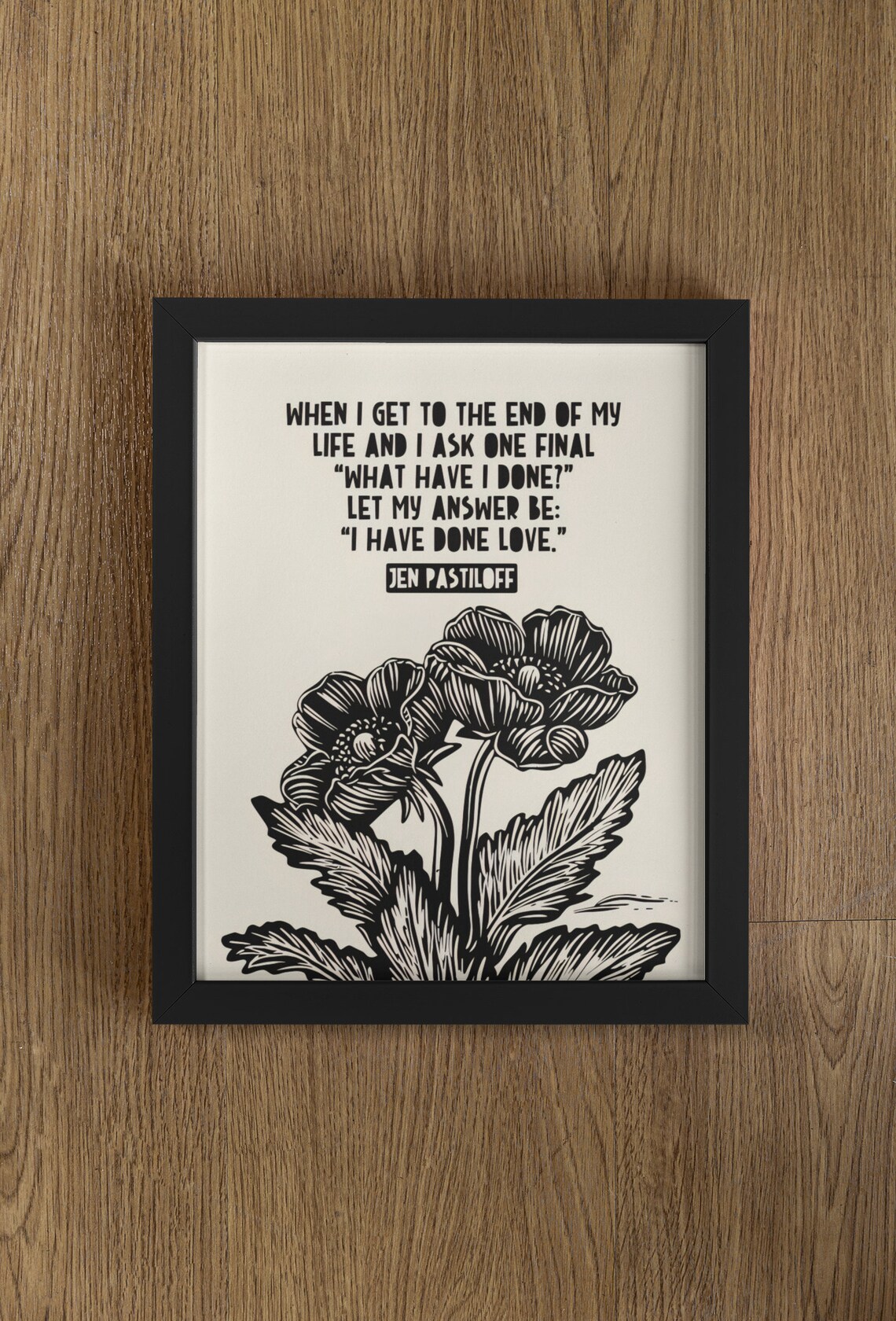 Jen Pastiloff I Have Done Love Anemone Flowers Lino Quote Poster