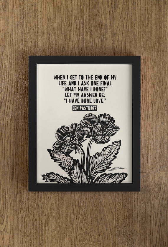 Jen Pastiloff I Have Done Love Anemone Flowers Lino Quote Poster