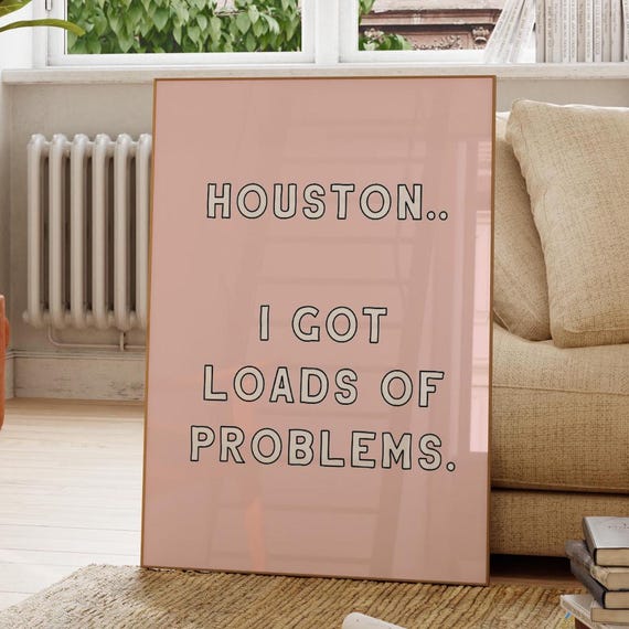 Houston I Got Lots Problems Print Bedroom Wall Art Funny Dorm Quote Poster Trendy Living Room Neutral Cute Apartment Modern Decor Gift