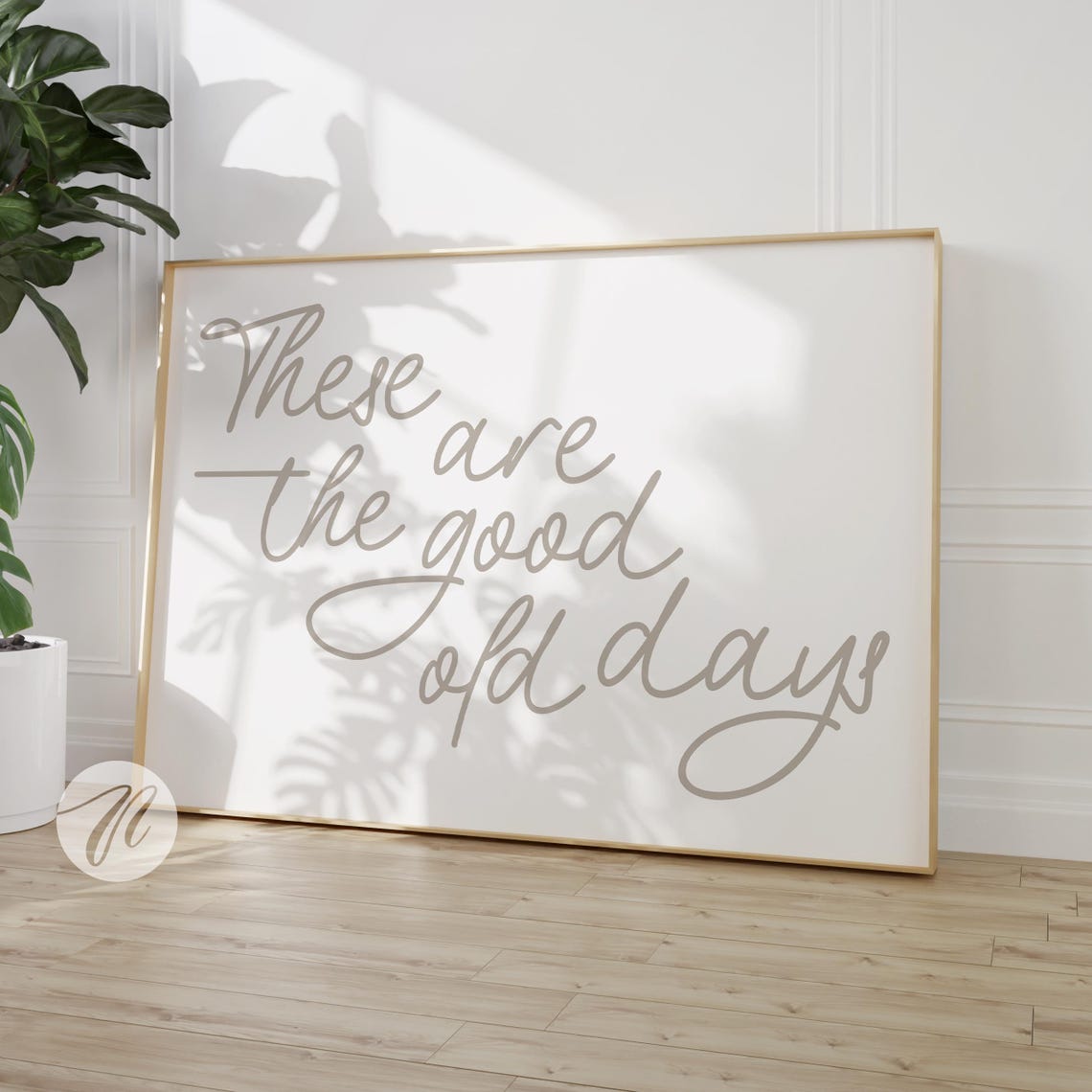 These Are The Good Old Days Beige Nostalgic Script Quote Wall Art