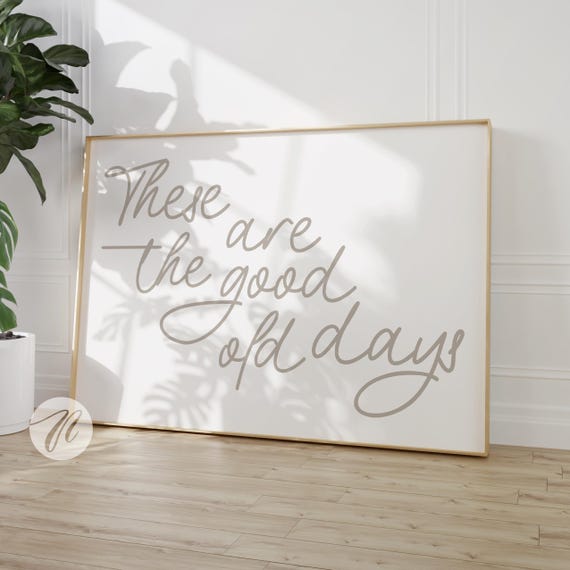 These Are The Good Old Days Print Retro Nostalgic Quote Cute Typography Poster Beige And White Wall Art Decor Gift