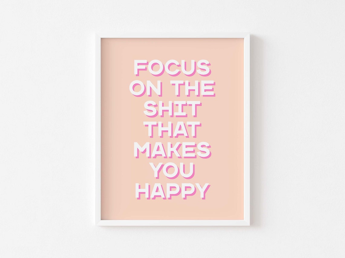 Focus on the Shit That Makes You Happy Bold Quote Art Poster