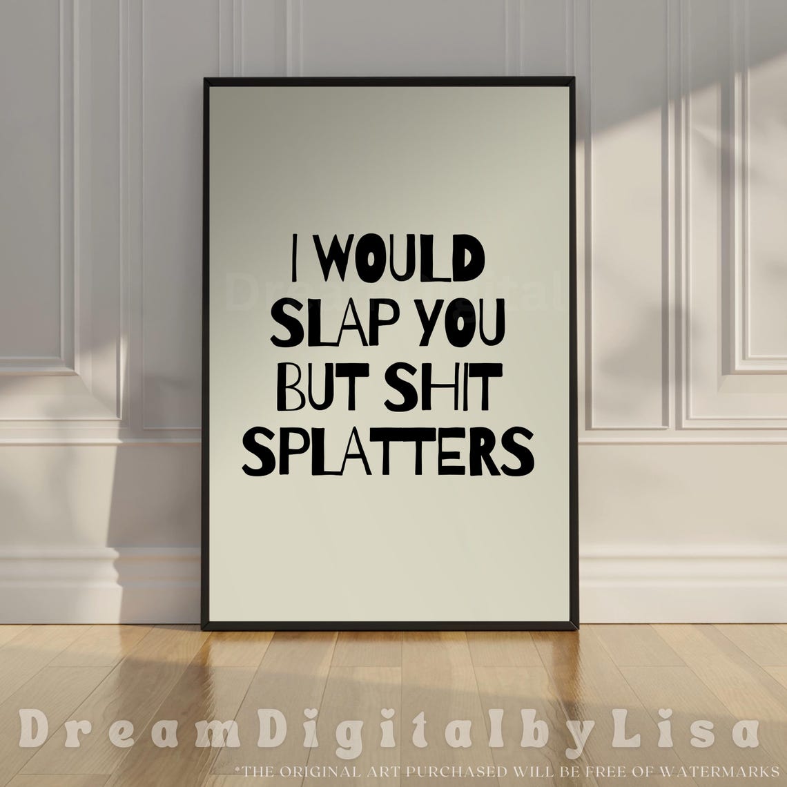 I Would Slap You But Shit Splatters Poster Sarcastic Funny Quote Art