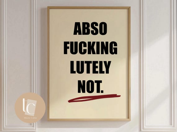 Absofuckinglutelynot Funny Wall Art Print Quote Poster Rude Sweary Vulgar Typography