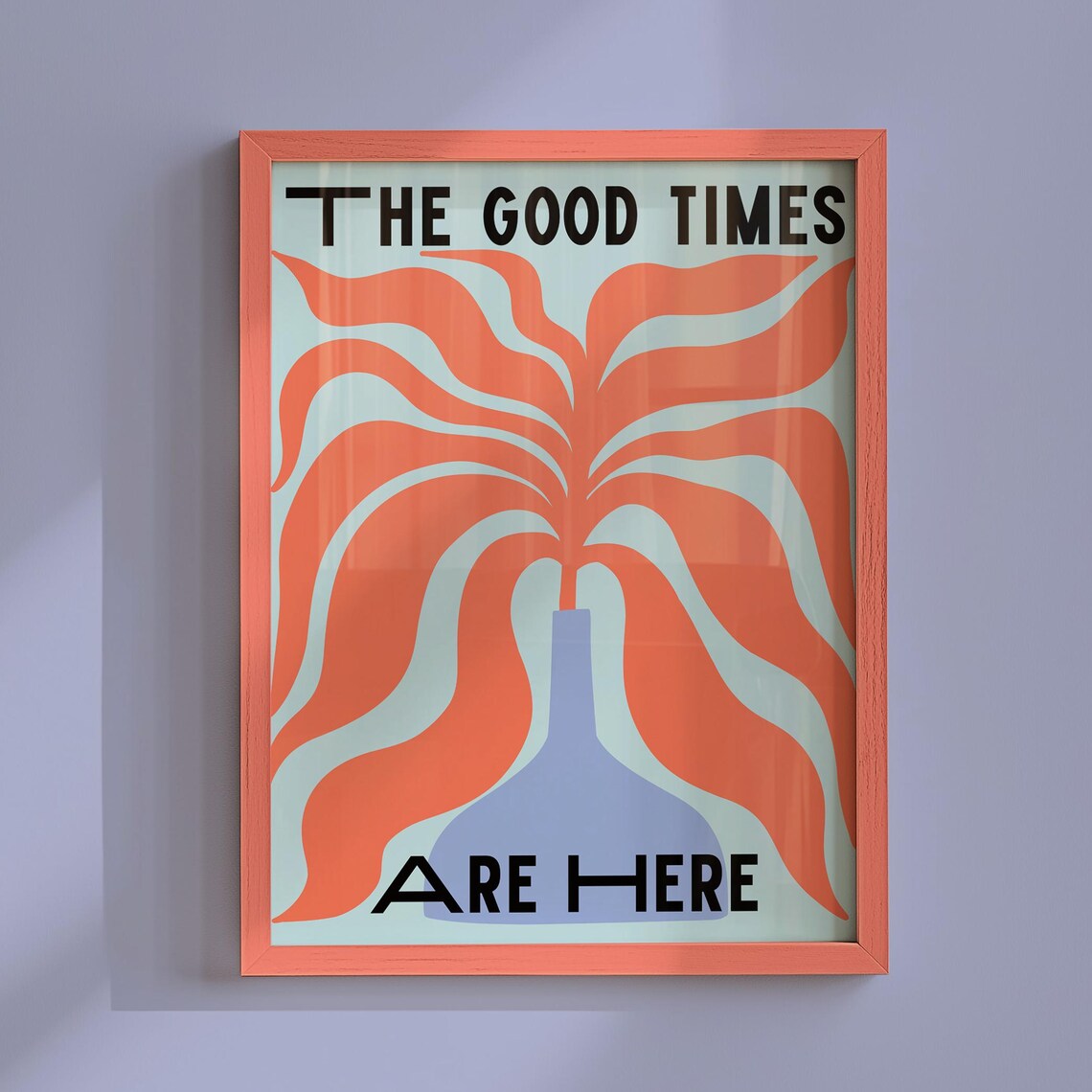 The Good Times Are Here Orange Abstract Flower Vase Retro Quote Poster