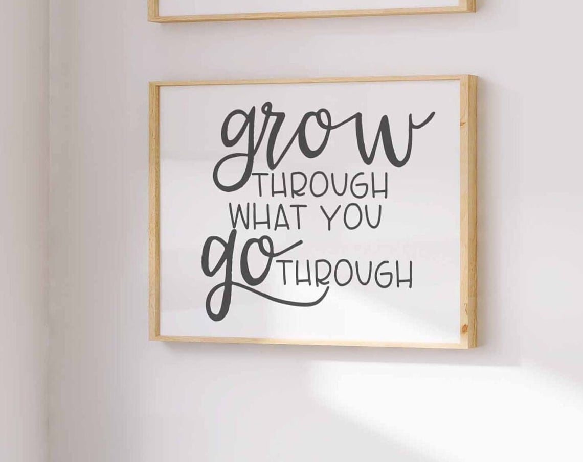 Grow Through What You Go Quote Art Print