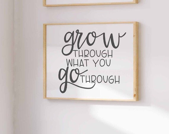 Grow Through What You Go Quote Art Print