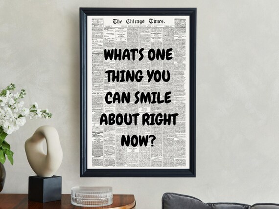 Whats One Thing You Can Smile About Right Now Chicago Times Quote Poster