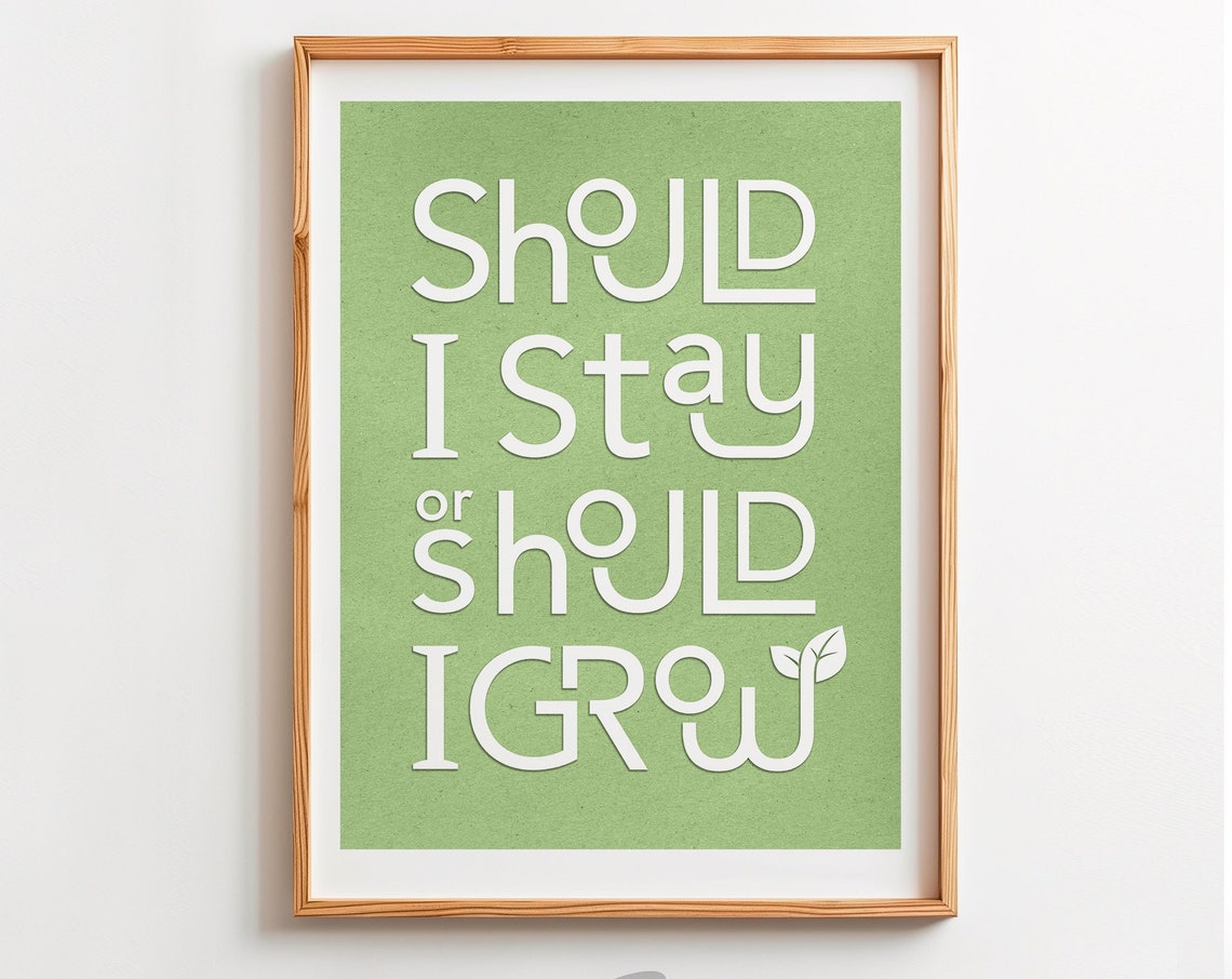 Should I Stay Or Should I Grow Green Quote Typography Poster