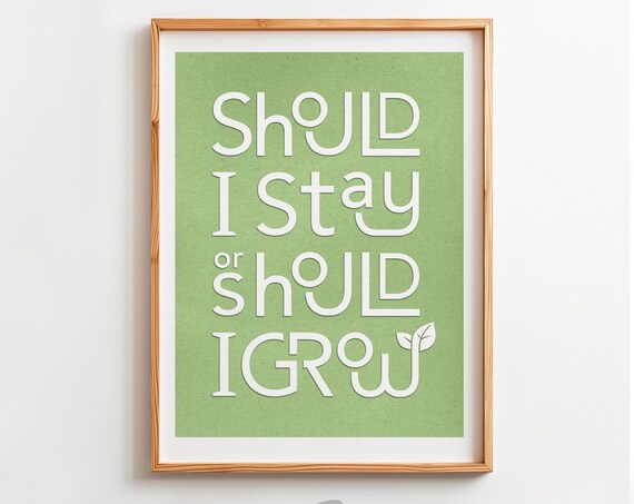 Should I Stay Or Should I Grow Green Quote Typography Poster