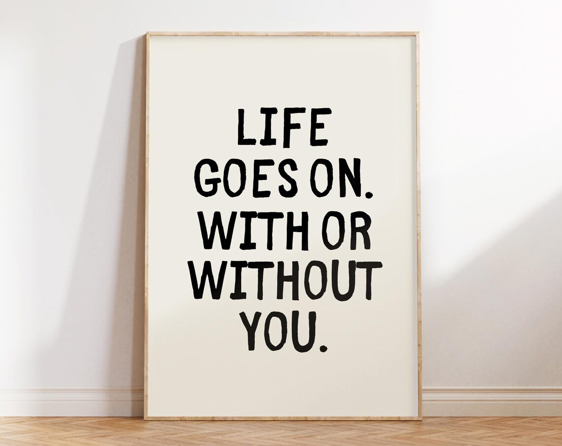 Life Goes On With Or Without You Chunky Lettering Quote Poster