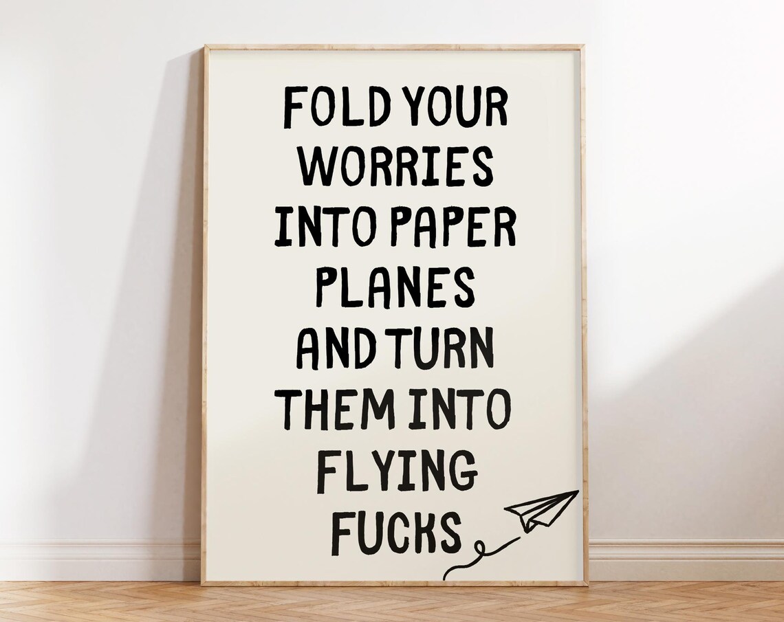 Fold Your Worries Into Paper Planes Funny Sweary Quote Poster