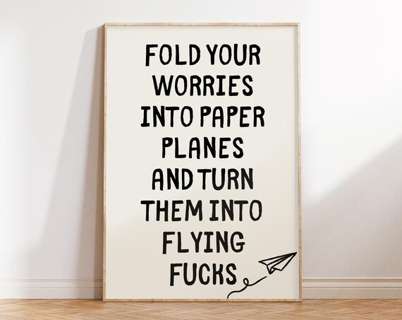 Fold Your Worries Into Paper Planes Sarcastic Posters Trendy Wall Art Prints Typography Art Poster Funny Quotes Wall Art Sassy Posters