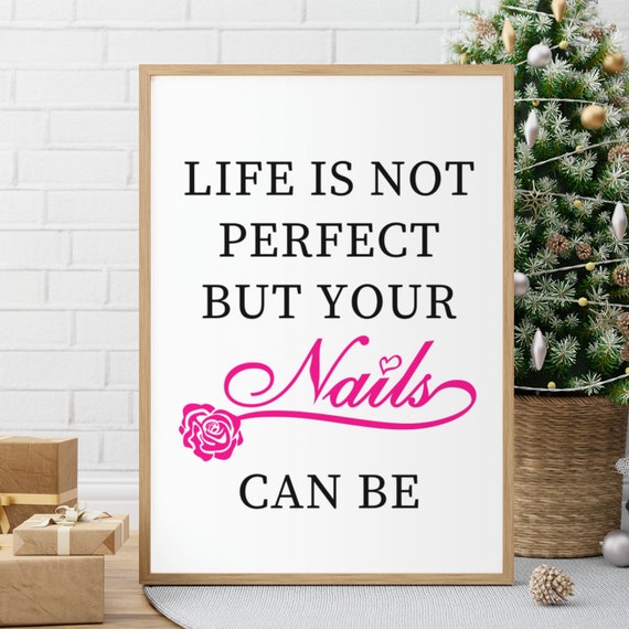 Life Is Not Perfect But Your Nails Can Be Beauty Salon Decor Art Nail Studio Print Manicure Print Funny Nails Quote Prints