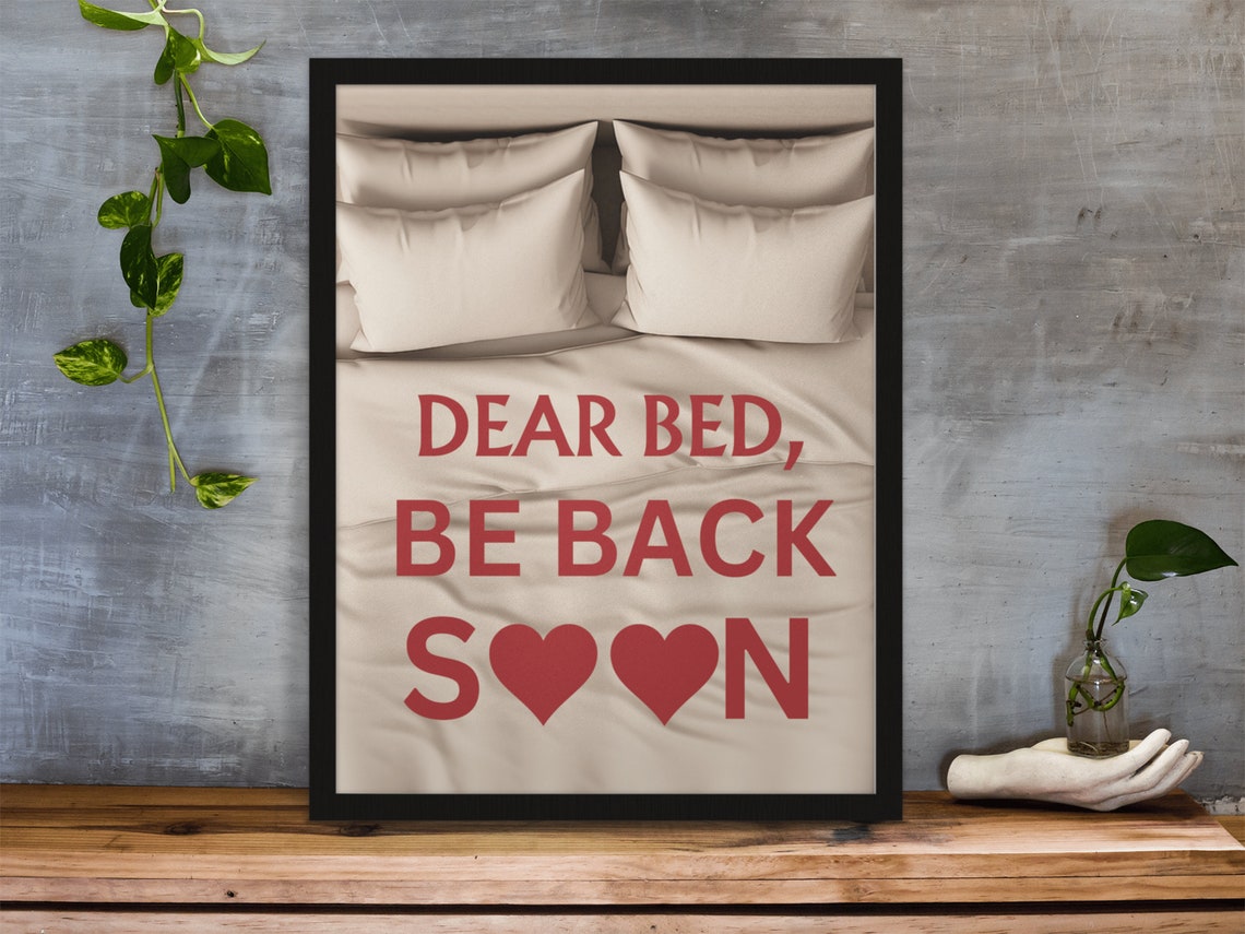 Dear Bed Be Back Soon Funny Heart Bedroom Quote Above Bed Wall Poster - Image 4