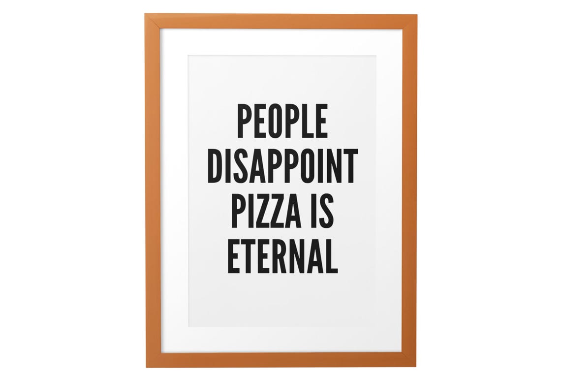 People Disappoint Pizza Is Eternal Funny Black and White Quote Poster - Image 3