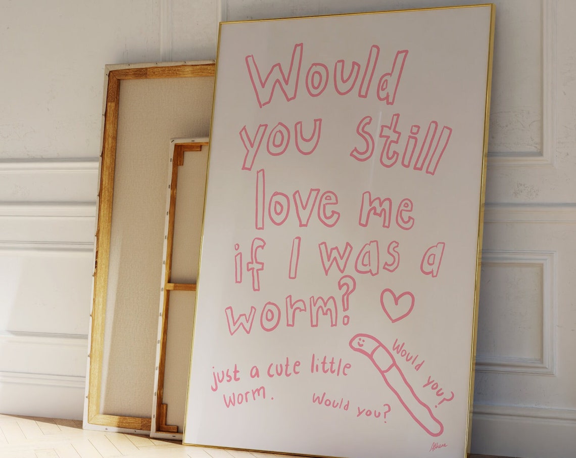 Would You Still Love Me If I Was A Worm Funny Pink Quote Poster