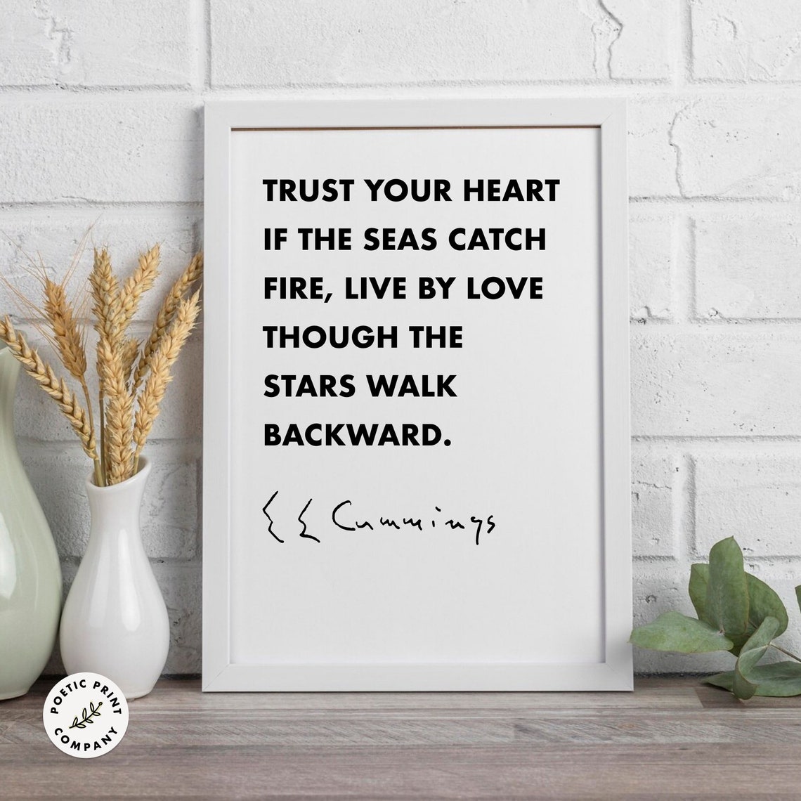 E E Cummings Trust Your Heart If The Seas Catch Fire Quote Poster - Image 6