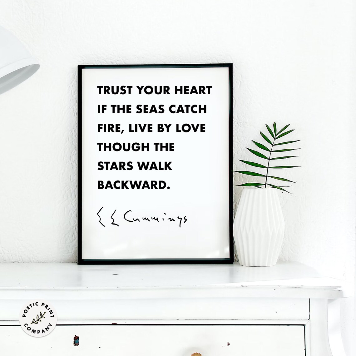 E E Cummings Trust Your Heart If The Seas Catch Fire Quote Poster - Image 3