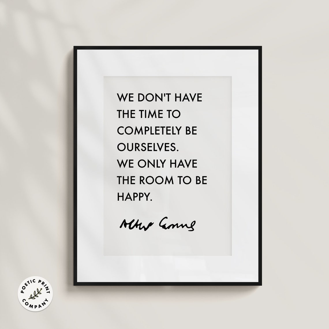 Albert Camus We Dont Have Time To Completely Be Ourselves Happy Poster - Image 4