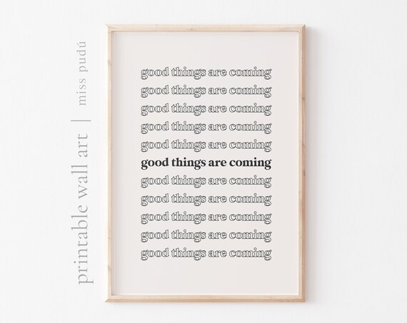 Good Things Are Coming Repeating Bold Affirmation Quote Poster Decor