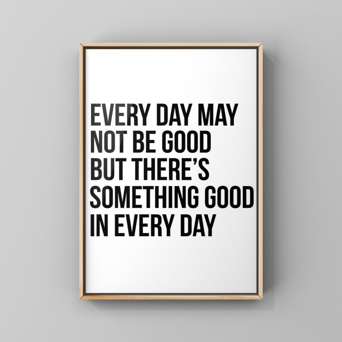 Every Day May Not Be Good Quote Art Print