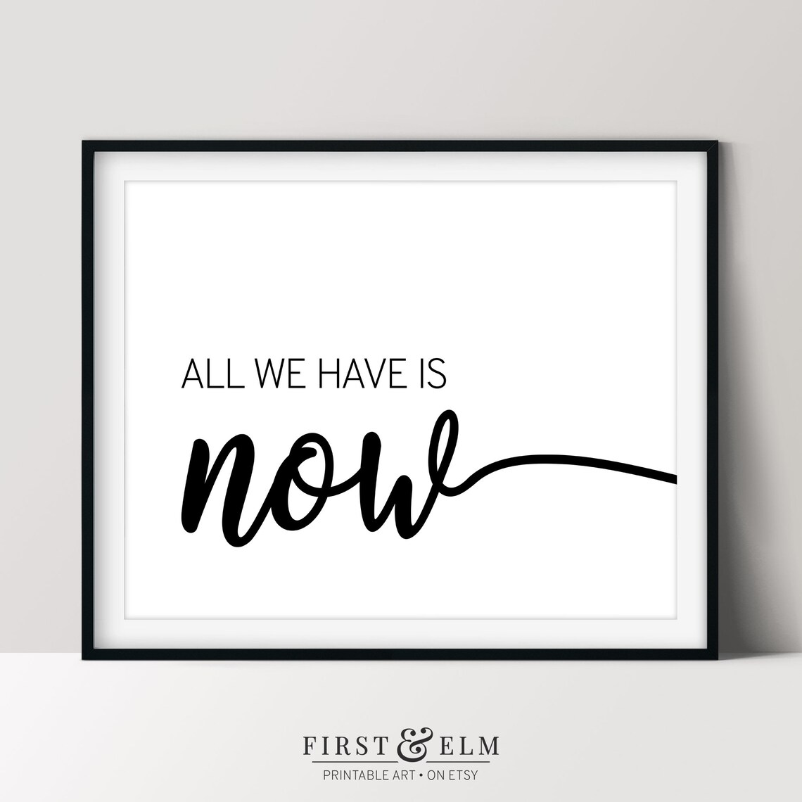 All We Have Is Now, Minimalist Inspirational Saying