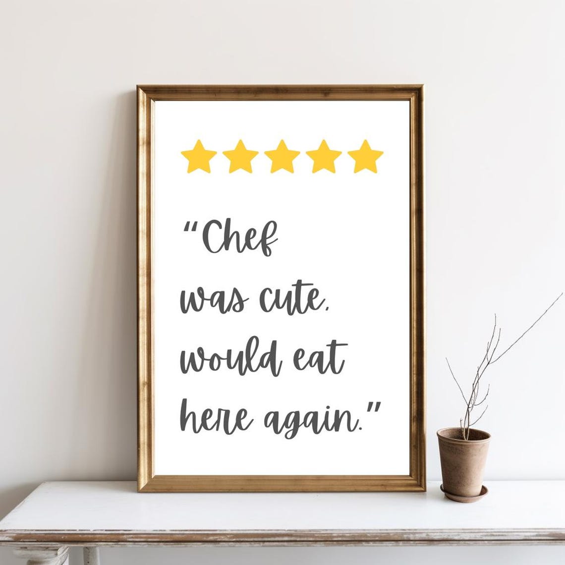 Chef Was Cute Would Eat Here Again Five Star Review Kitchen Poster