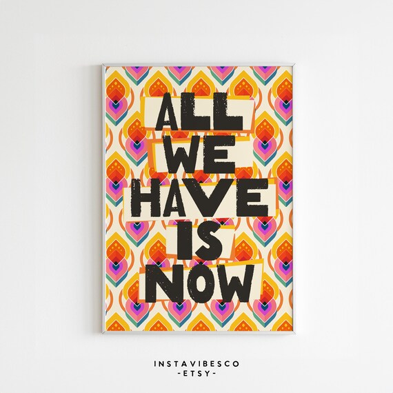 All We Have Is Now Bold Type on Retro Floral Pattern Mindfulness Poster