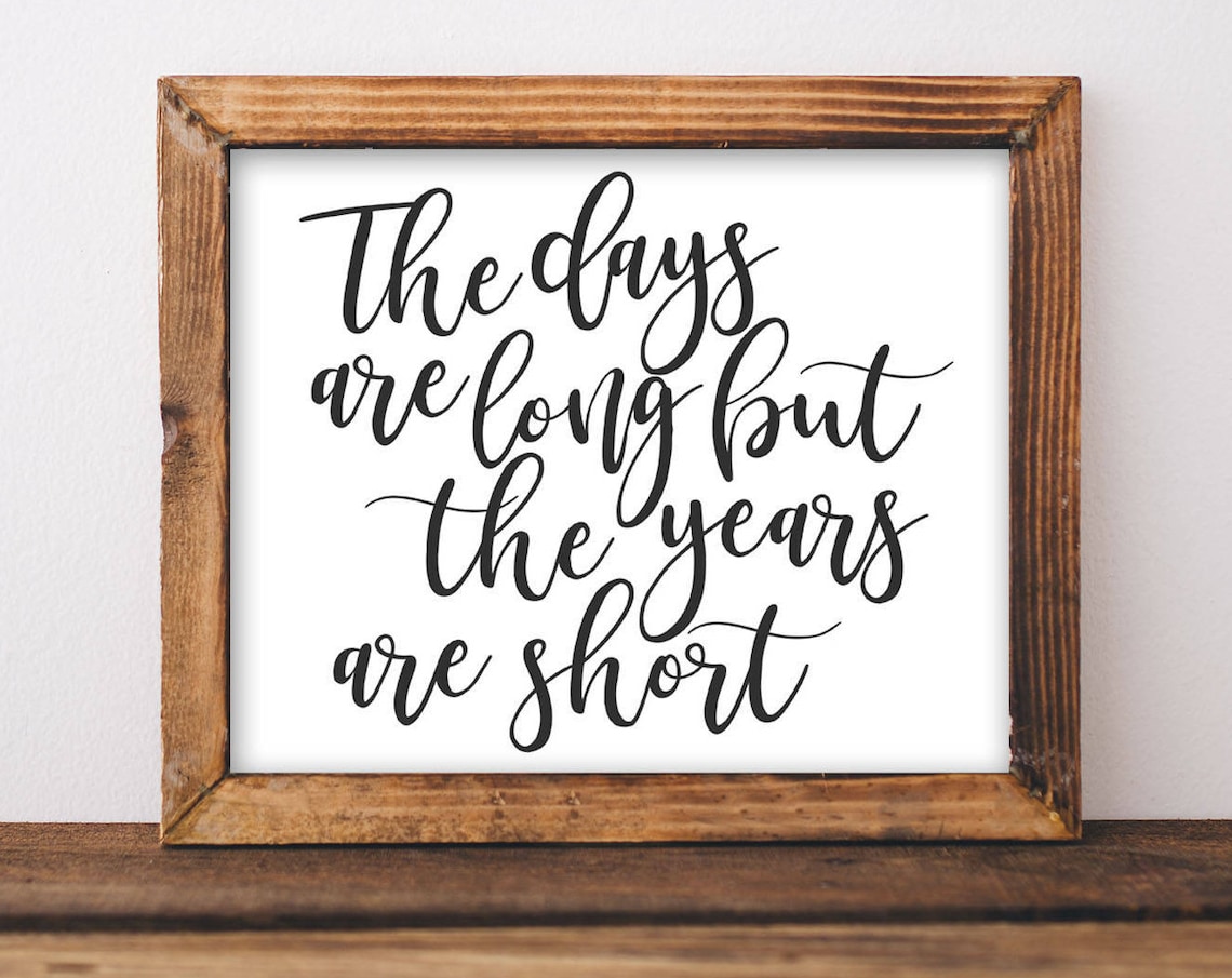 The Days Are Long But The Years Are Short Rustic Calligraphy Nursery Poster