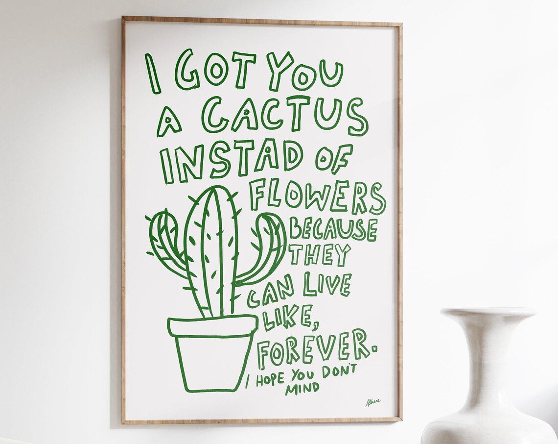 I Got You A Cactus Instead of Flowers Funny Green Quote Poster