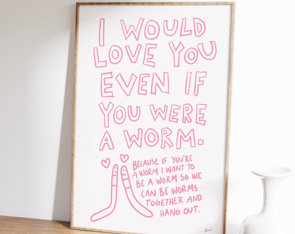 I Would Love You Even If You Were A Worm Funny Love Quote Poster