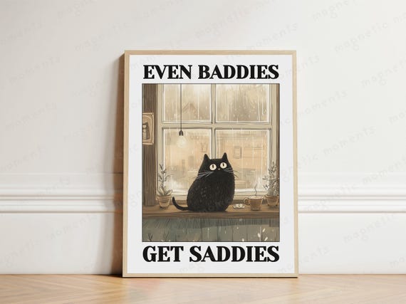 Even Baddies Get Saddies Cute Cat Illustration Print Moody Art Rainy Day Quote Funny Wall Cozy Home Decor Lovers Gift