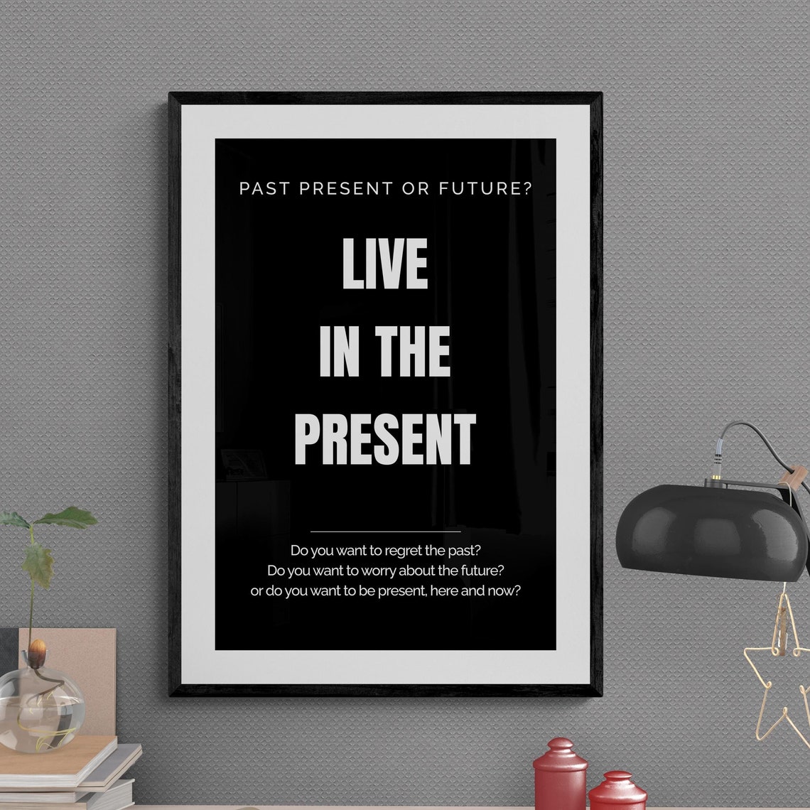 Past Present Or Future Live In The Present Mindset Quote Poster