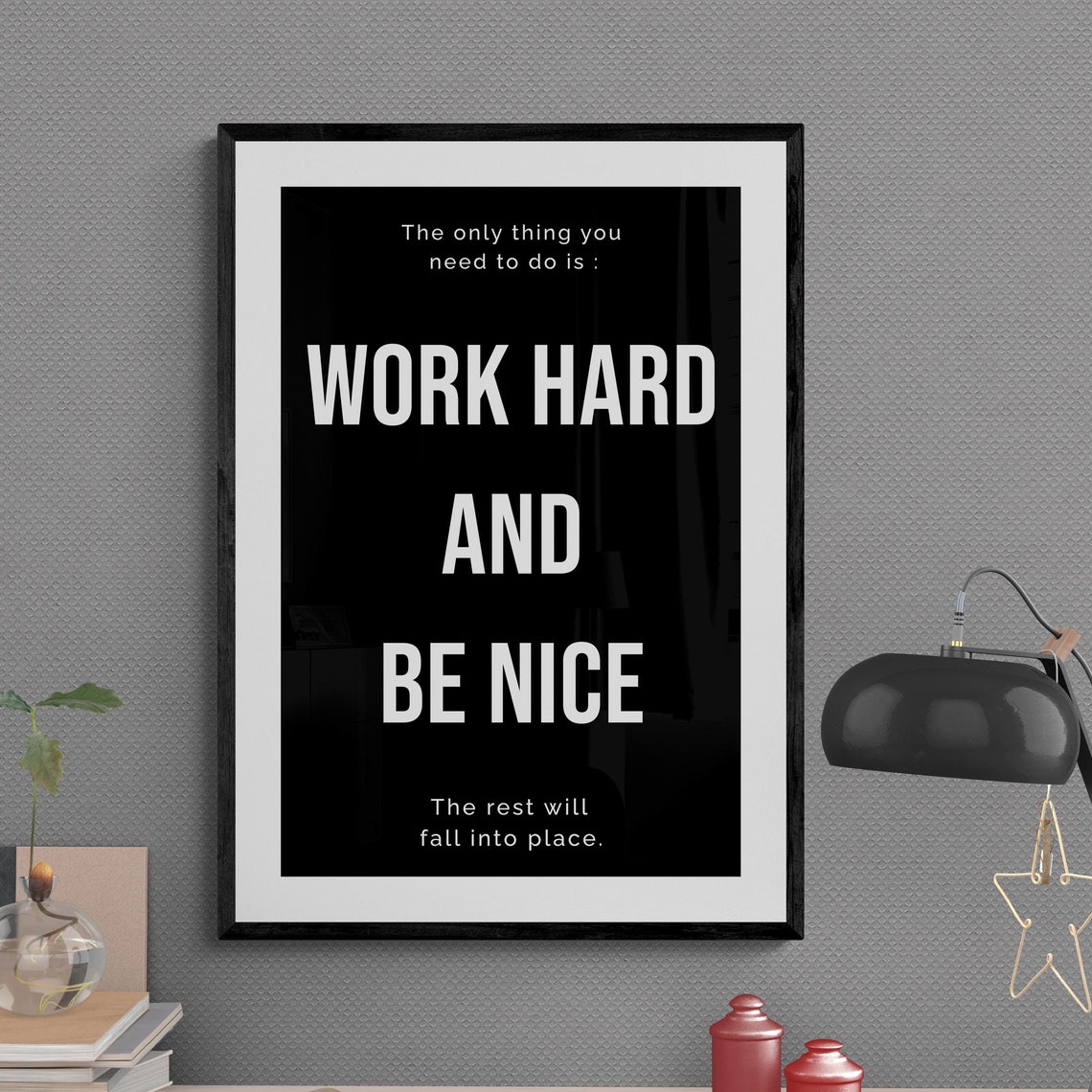 Work Hard And Be Nice Then The Rest Will Fall Into Place Poster
