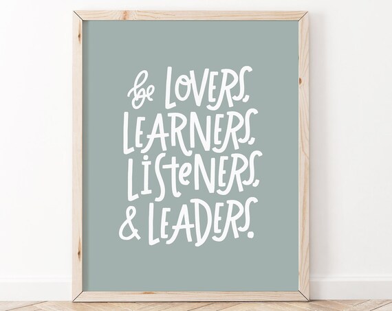 Be Lovers Learners Listeners and Leaders Hand Lettered Sage Quote Poster