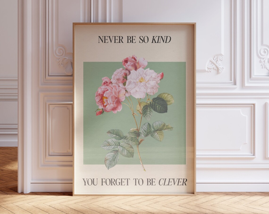 Never Be So Kind You Forget To Clever Print
