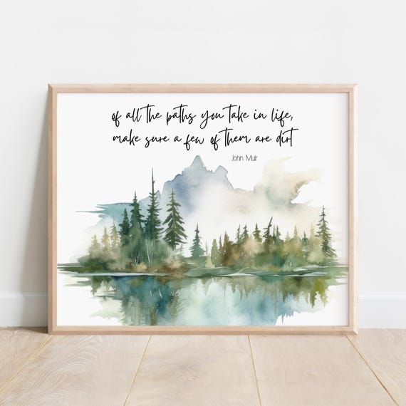 John Muir Quote Of All The Paths You Take In Life Make Sure A Few Them Are Dirt Nature Inspired Decor Watercolor Mountain Wilderness