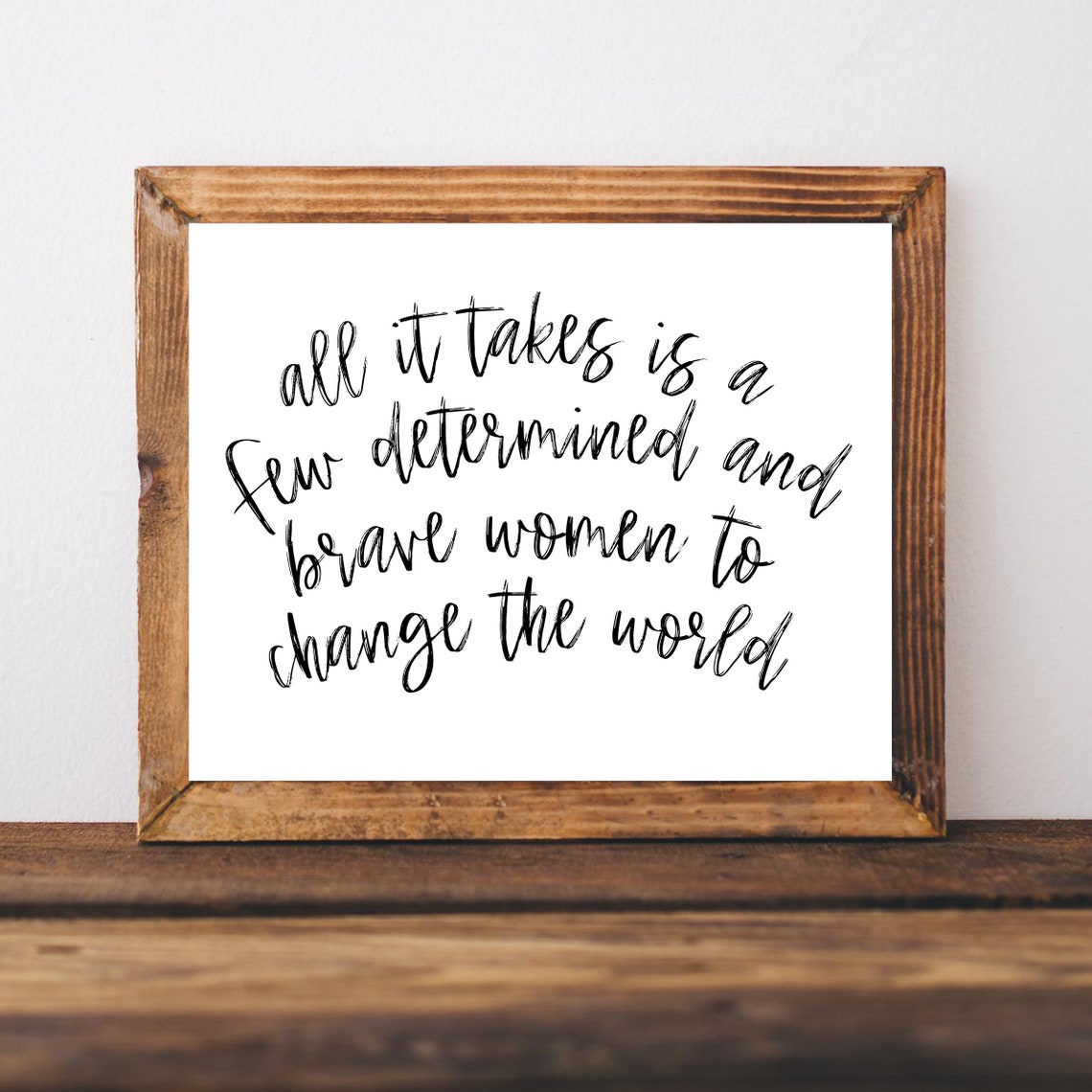 All It Takes Is A Few Determined Brave Women World Change Poster
