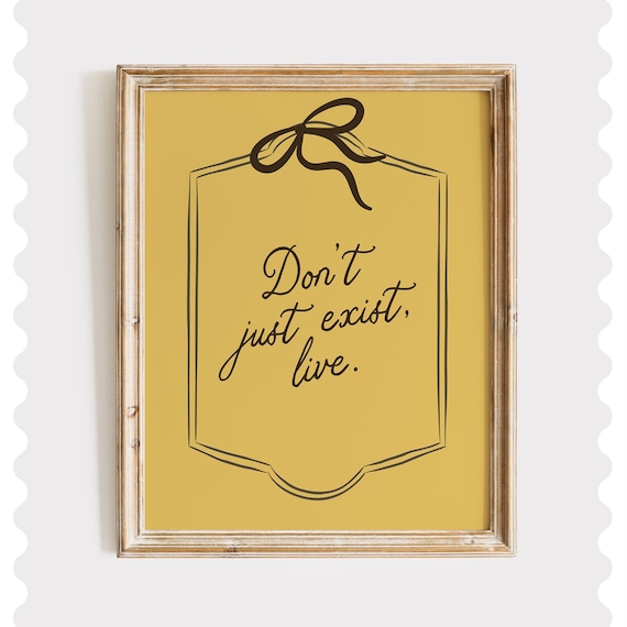 Don't Just Exist Live Mustard Bow Plaque Motivational Quote Poster