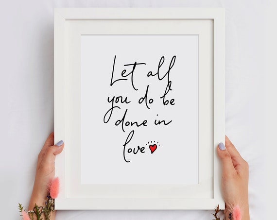 Let All You Do Be Done In Love 1 Corinthians 1614 Bible Verse Print Love Quote Wall Art Typography Home Decor Instant