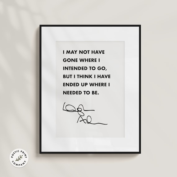 Douglas Adams I May Not Have Gone Where I Intended To Go Quote Poster