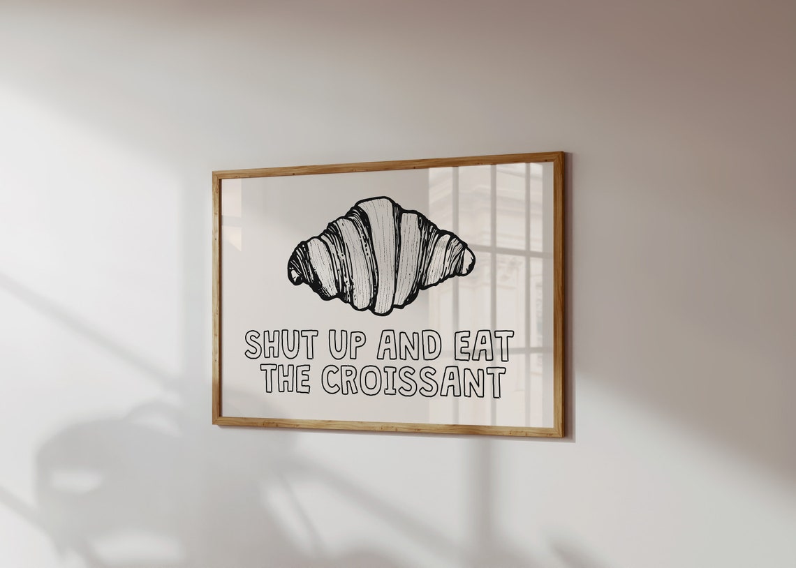 Shut Up and Eat the Croissant Funny French Bakery Kitchen Art Poster - Image 5